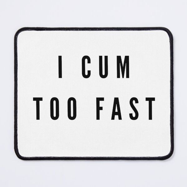 Item preview, I Cum Too Fast designed and sold by pauls01.