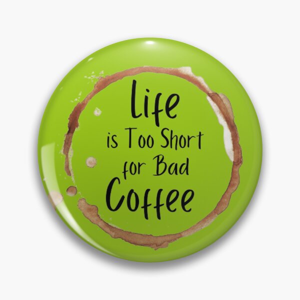 Item preview, LIFE IS TOO SHORT FOR BAD COFFEE designed and sold by M Khan.