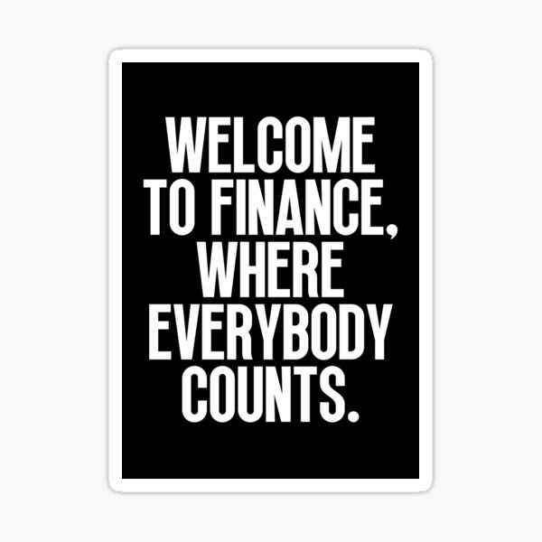 Item preview, Finance Quote - Welcome to finance, where everybody counts. designed and sold by SamStoreo X.