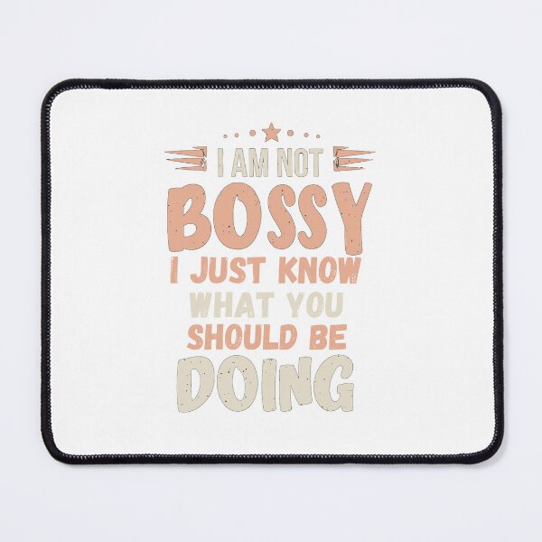Item preview, I Am Not Bossy I Just Know What You Should Be Doing designed and sold by DashBliss.