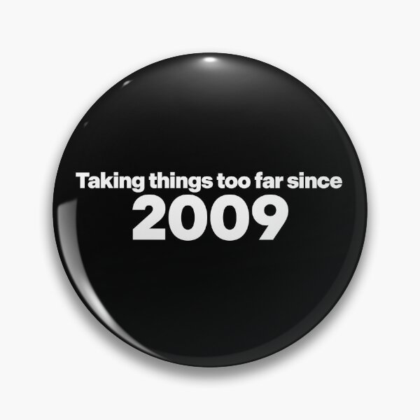Item preview, Taking Things Too Far Since 2009 designed and sold by Cosmic-Fandom.