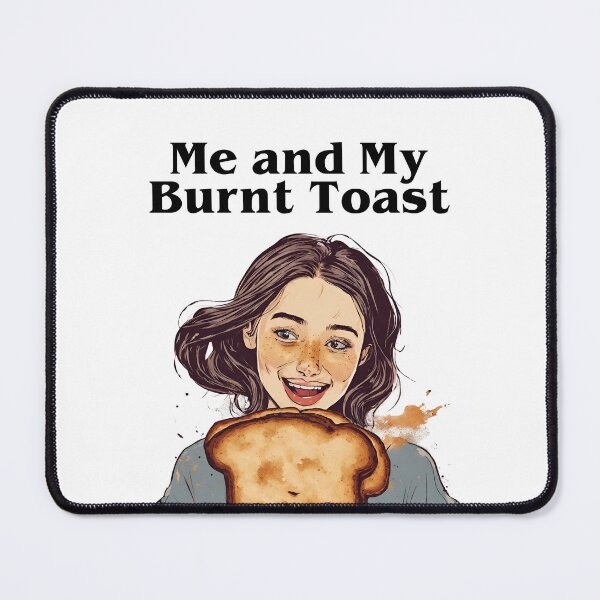 Item preview, Me and my burnt toast Burnt toast theory designed and sold by CyberArtistOne.