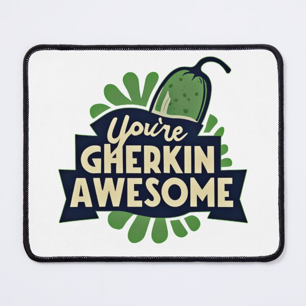 Item preview, You're Gherkin Awesome designed and sold by mrtraz.