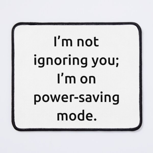 Item preview, I’m not ignoring you; I’m on power-saving mode. designed and sold by IMCDT.