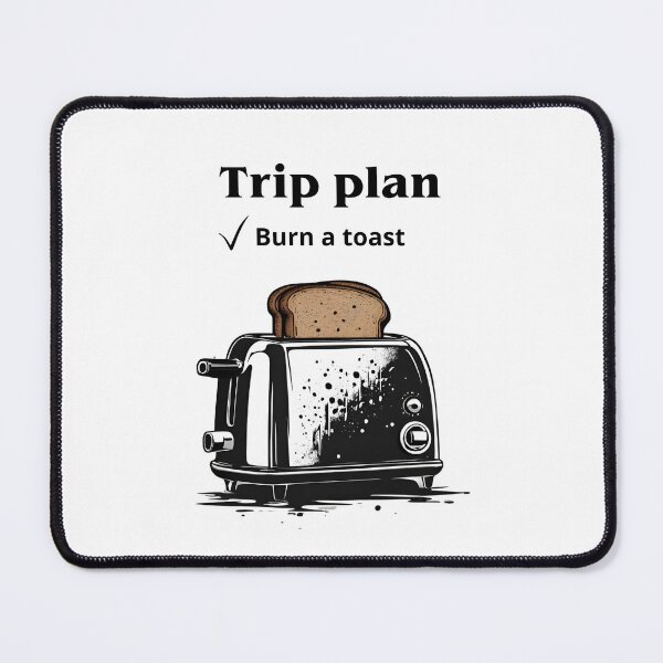 Item preview, Trip plan Burn Toast Burnt Toast theory designed and sold by CyberArtistOne.