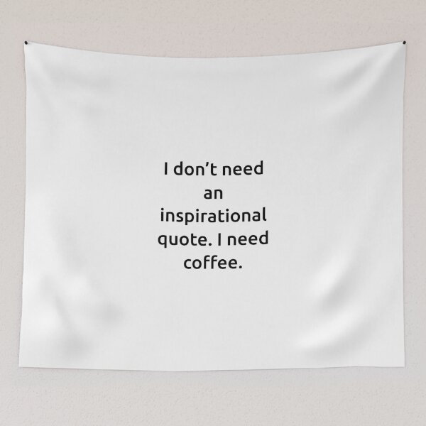 Item preview, I don’t need an inspirational quote. I need coffee. designed and sold by IMCDT.