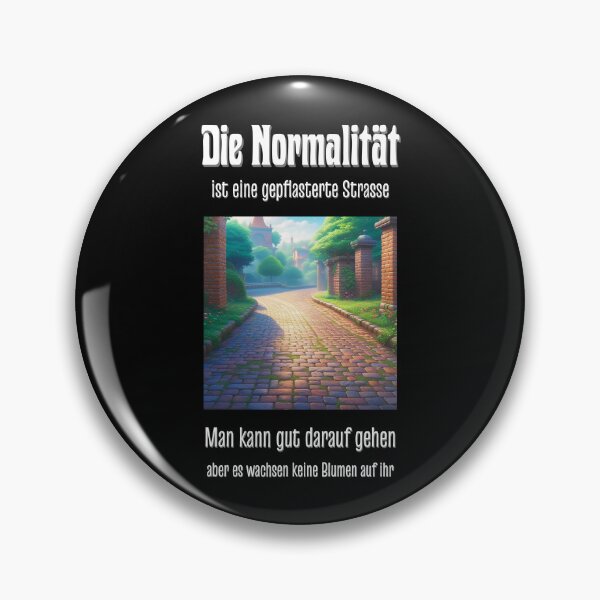 Artikelvorschau, Die Normalität ist eine gepflasterte Strasse. Man kann gut darauf gehen, aber es wachsen keine Blumen auf ihr. Spruch auf Deutsch - lustig entworfen und verkauft von Pflugart.