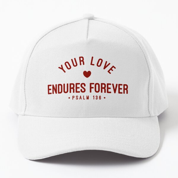 Design "Your Love Endures Forever" : Christian Product From Psalm 136 Baseball Cap