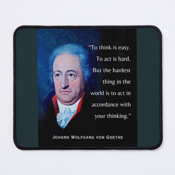 Item preview, Johann Wolfgang von Goethe portrait and quote: To think is easy. To act is hard. But the hardest thing in the world is to act in accordance with your thinking. designed and sold by artbleed.