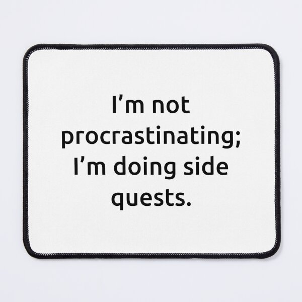 Item preview, I’m not procrastinating; I’m doing side quests. designed and sold by IMCDT.