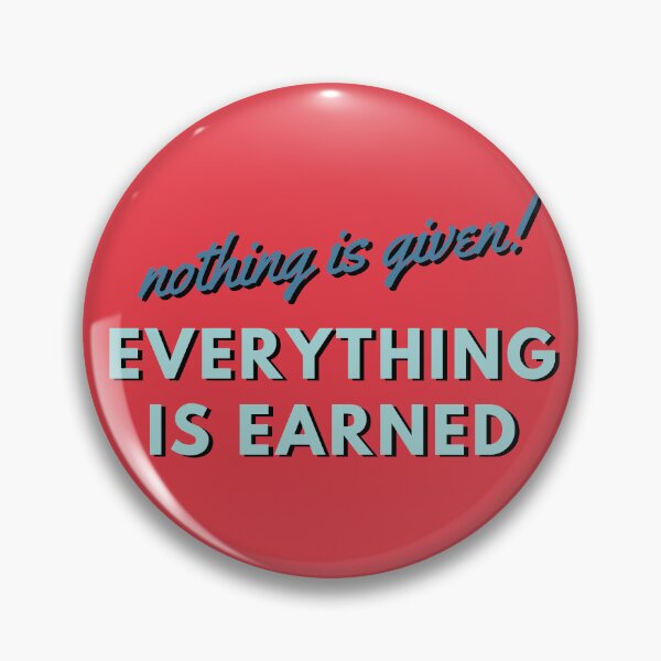 Item preview, Copy of Nothing Is Given Everything Is Earned designed and sold by Guess4best.