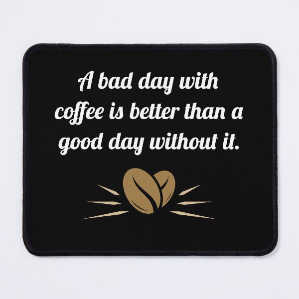 Item preview, A Bad Day with Coffee is Better than a Good Day Without It designed and sold by kuhlartde.
