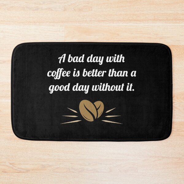 Item preview, A Bad Day with Coffee is Better than a Good Day Without It designed and sold by kuhlartde.