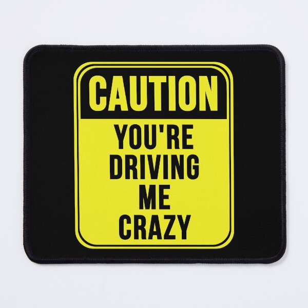 Item preview, You're Driving Me Crazy designed and sold by MarkMySign.