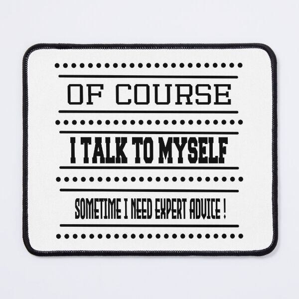 Item preview, Of Course I Talk To Myself Sometime I Need Expert Advice ! designed and sold by SimpleP.