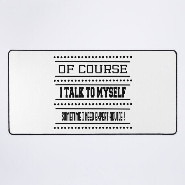 Item preview, Of Course I Talk To Myself Sometime I Need Expert Advice ! designed and sold by SimpleP.