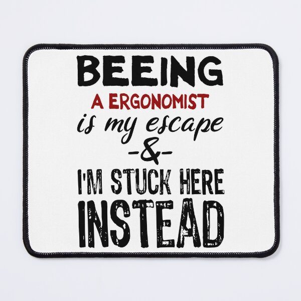 Item preview, Beeing A Ergonomist is my escape designed and sold by BYNDART.