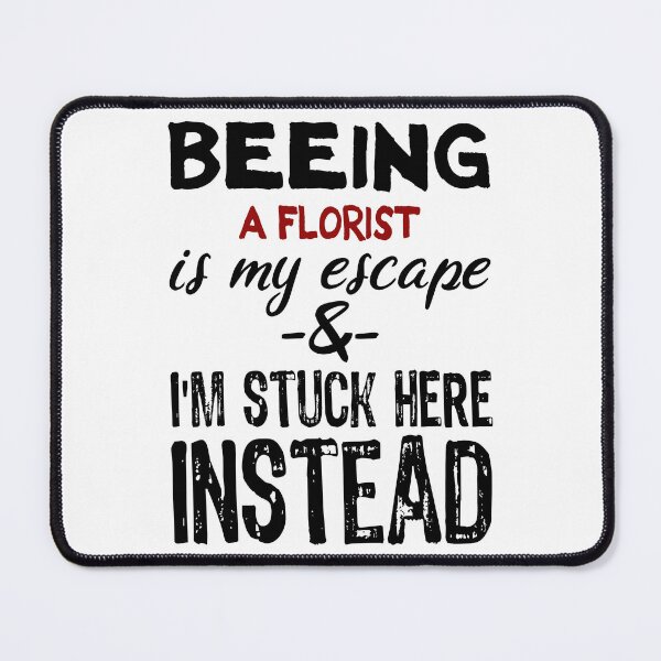 Item preview, Beeing A Florist is my escape designed and sold by BYNDART.