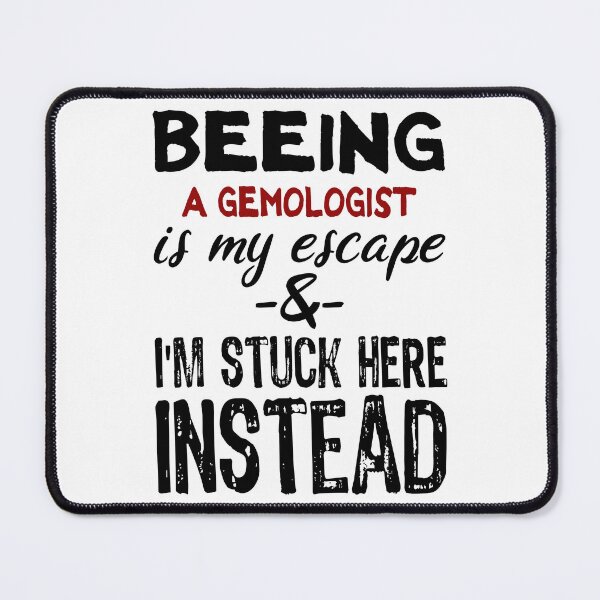 Item preview, Beeing A Gemologist is my escape designed and sold by BYNDART.