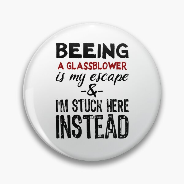 Item preview, Beeing A Glassblower is my escape designed and sold by BYNDART.