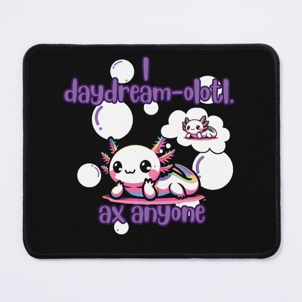 Item preview, I daydream-olotl,  Ax anyone designed and sold by Fr0mtheMachine.