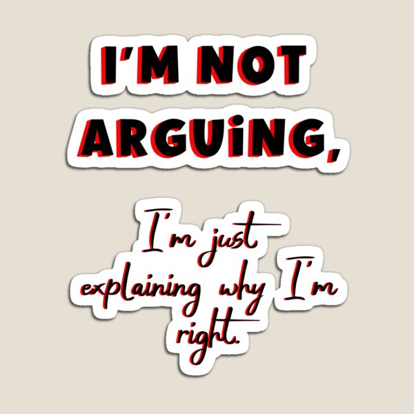 Item preview, I'm Not Arguing, I'm Just Explaining Why I'm Right designed and sold by DrewonDesigns.