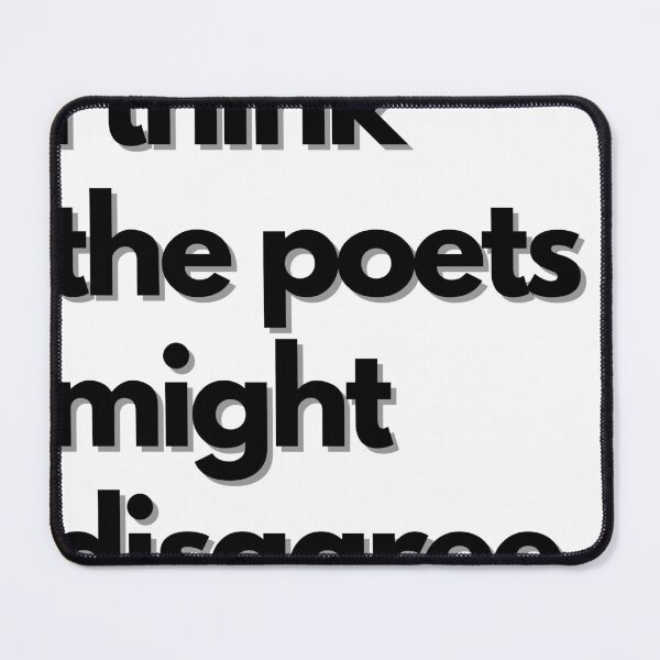 Item preview, I Think the Poets Might Disagree designed and sold by ShamblesShirts.