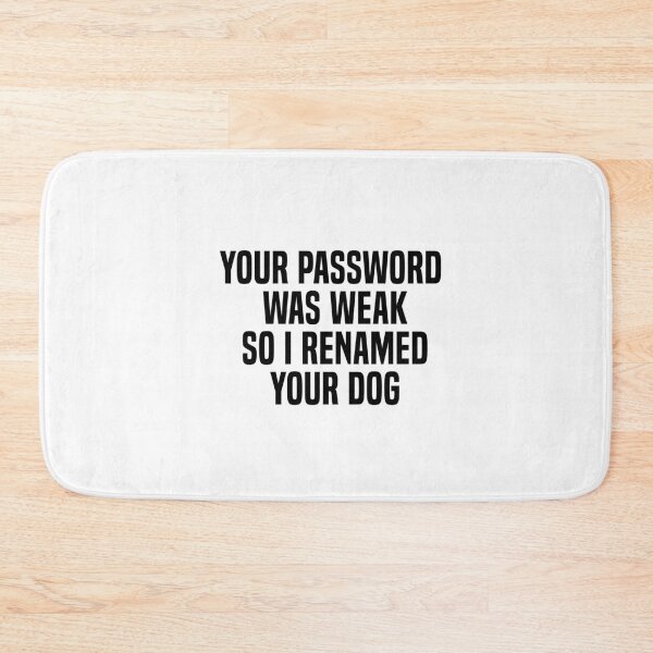 Item preview, Boost Your Cyber Paw-tective Measures! Your Password Was Weak So I Renamed Your Dog for Enhanced Security designed and sold by beawesome105.