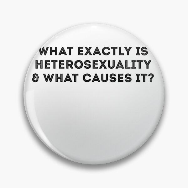 Item preview, what exactly is heterosexuality and what causes it? designed and sold by BritySpear.