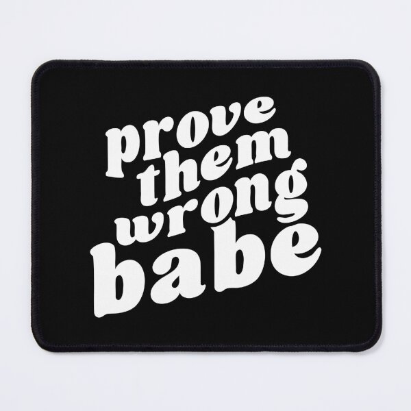 Item preview, Prove Them Wrong Babe- Inspirational Quote  designed and sold by Hairball-Pets.