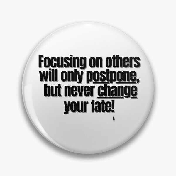 Item preview, Focusing on others will only postpone,  but never change your fate! designed and sold by Finds.