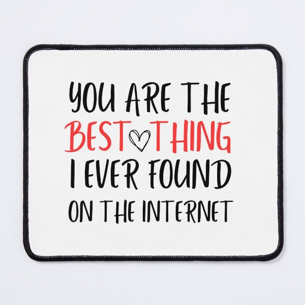 Item preview, You are the best thing I ever found on the internet designed and sold by GRINspiration.