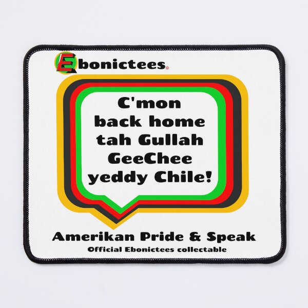 Item preview, C'mon back home tah Gullah GeeChee yeddy Chile! Ebonictees ebonic phrase. designed and sold by Ebonictees.