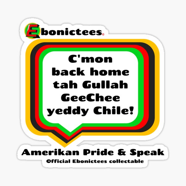 Item preview, C'mon back home tah Gullah GeeChee yeddy Chile! Ebonictees ebonic phrase. designed and sold by Ebonictees.