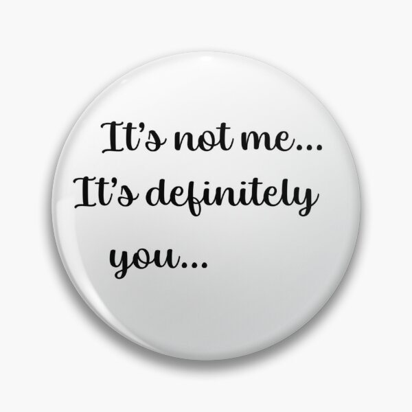 Item preview, It's not me it's definitely you  designed and sold by Gremlin-Craft.