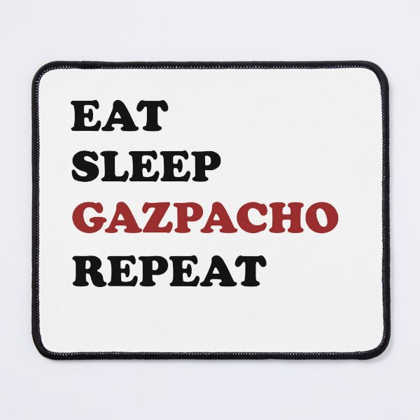 Item preview, Eat Sleep Gazpacho Repeat designed and sold by EmeraldeaArt.