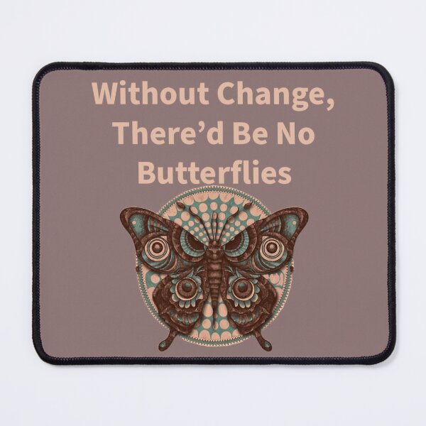 Item preview, Without Change, There'd Be No Butterflies designed and sold by La Loca.