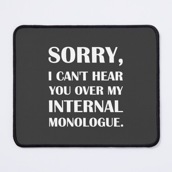 Item preview, Sorry, I Can't Hear You Over my Internal Monologue. / Introvert joke. designed and sold by introvertvibes.