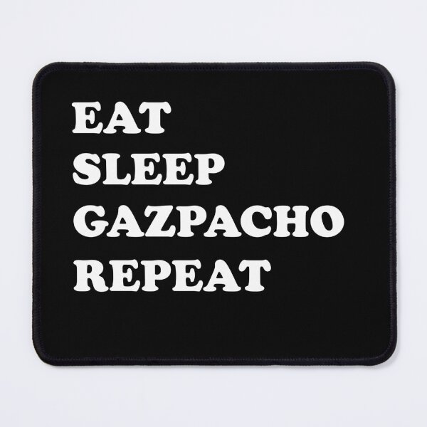 Item preview, Eat Sleep Gazpacho Repeat (simple white text design) designed and sold by EmeraldeaArt.