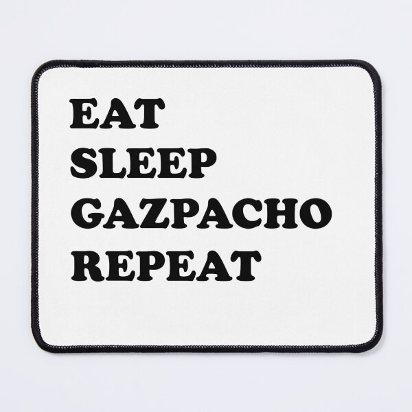 Item preview, Eat Sleep Gazpacho Repeat (black text design) designed and sold by EmeraldeaArt.