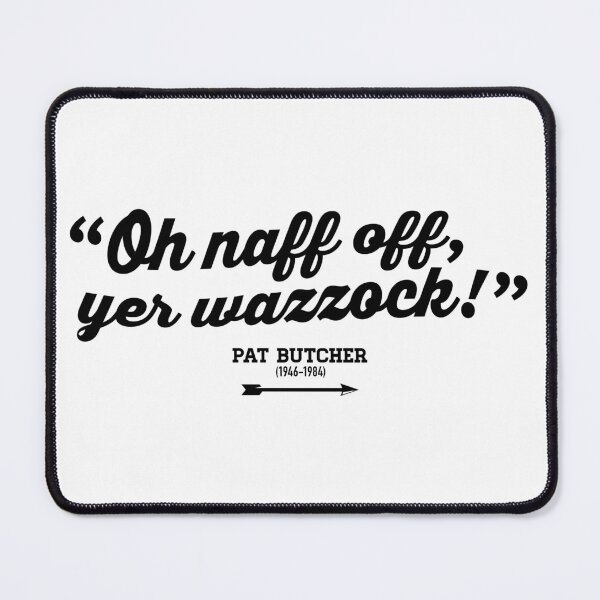 Item preview, Oh naff off, yer wazzock! - Pat Butcher - Ghosts designed and sold by DFA.