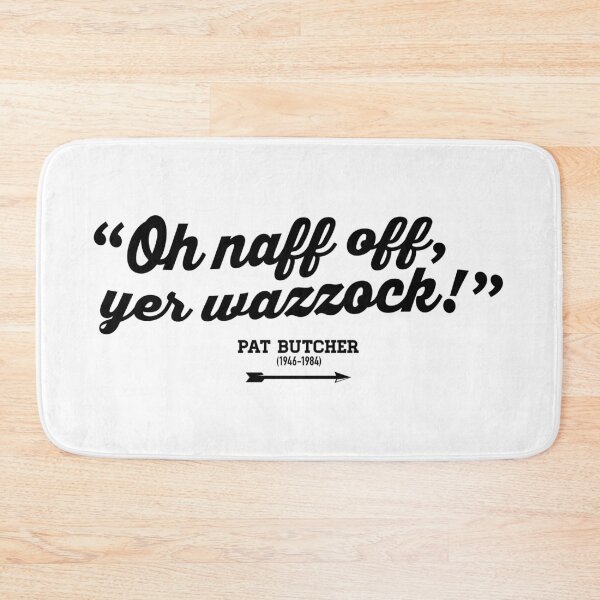 Item preview, Oh naff off, yer wazzock! - Pat Butcher - Ghosts designed and sold by DAFTFISH.
