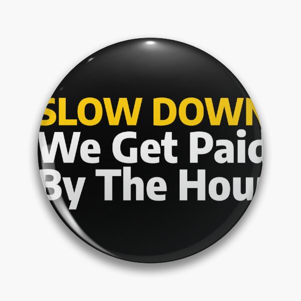Item preview, Slow Down We Get Paid By The Hour  designed and sold by stevenbrian698.