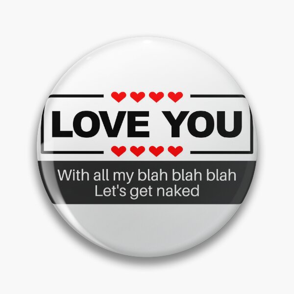 Item preview, I love you to the blah blah Let's get naked designed and sold by CyberArtistOne.
