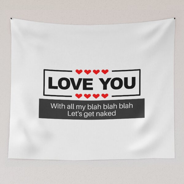 Item preview, I love you to the blah blah Let's get naked designed and sold by CyberArtistOne.