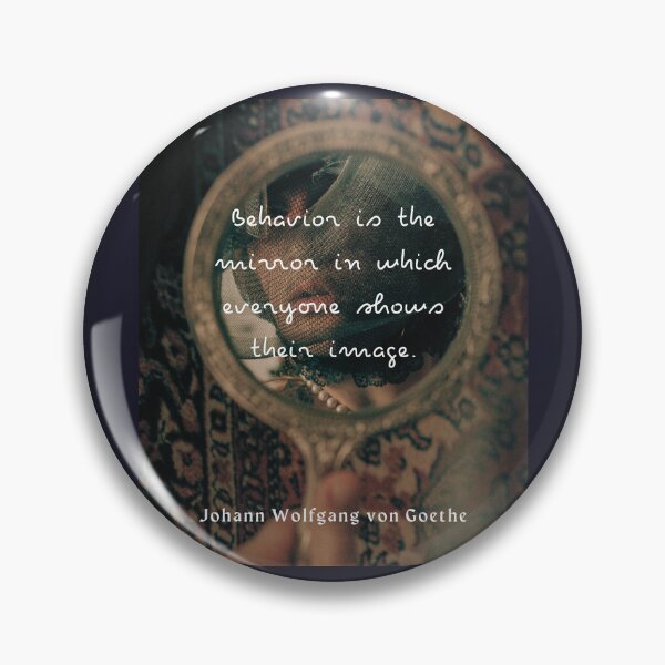 Item preview, Johann Wolfgang von Goethe quote: Behavior is the mirror in which everyone shows their image.  designed and sold by artbleed.
