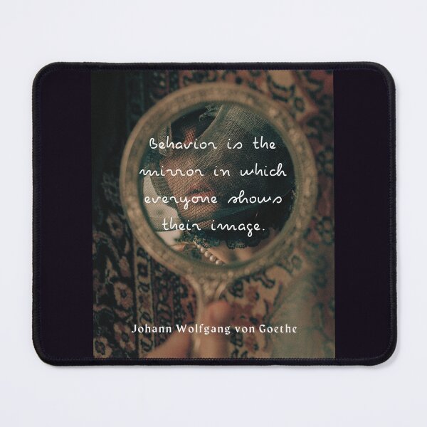 Item preview, Johann Wolfgang von Goethe quote: Behavior is the mirror in which everyone shows their image.  designed and sold by artbleed.