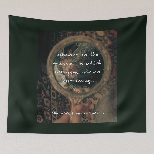 Item preview, Johann Wolfgang von Goethe quote: Behavior is the mirror in which everyone shows their image.  designed and sold by artbleed.