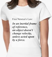 First Newton's Law: In an inertial frame of reference, an object doesn't change velocity, unless acted upon by a force. #Physics Women's Fitted T-Shirt