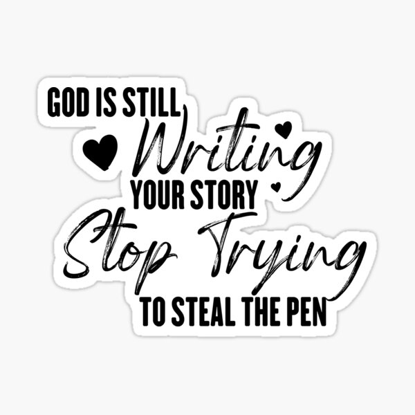 God is Still Writing Your Story Stop Trying to Steal The Pen Sweatshirt God is Still Writing Your Story Stop Trying to Steal The Pen Sweatshirt